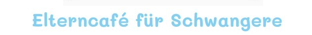 Familienspielraum Elterncafe für Schwangere September 2025